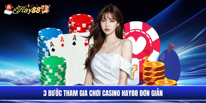 3 bước tham gia chơi casino Hay88 đơn giản