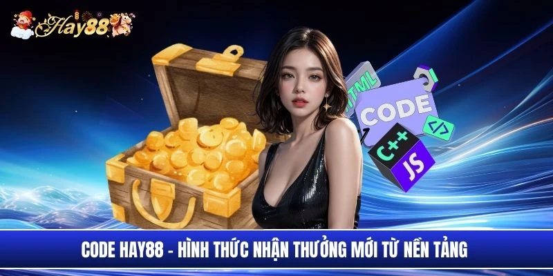 Code Hay88 - Hình thức nhận thưởng mới từ nền tảng 