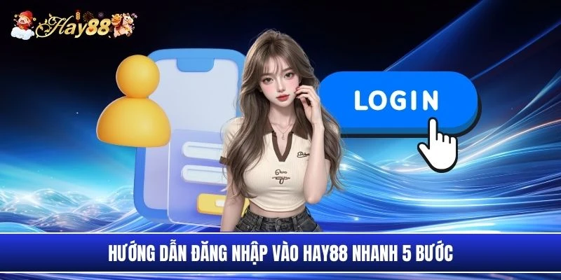 Hướng dẫn đăng nhập vào Hay88 nhanh 5 bước