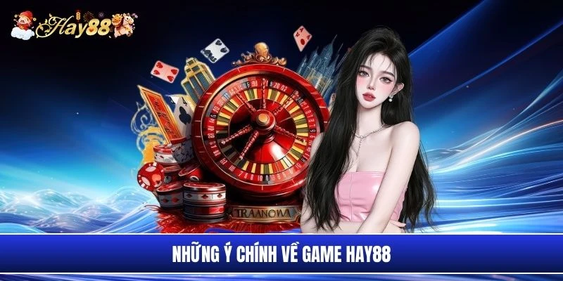 Những ý chính về game Hay88