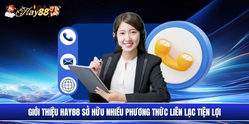 Giới thiệu Hay88 sở hữu nhiều phương thức liên lạc tiện lợi