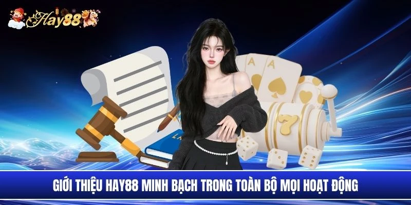 Giới thiệu Hay88 minh bạch trong toàn bộ mọi hoạt động