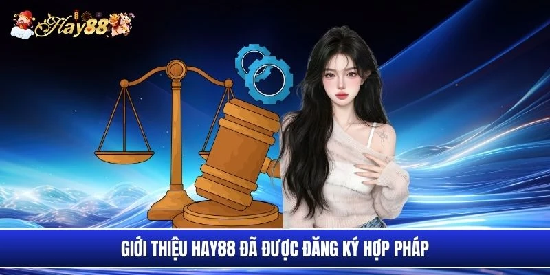 Giới thiệu Hay88 đã được đăng ký hợp pháp