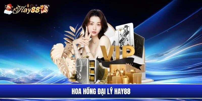 Hoa hồng đại lý Hay88