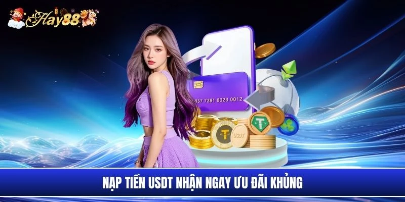 Nạp tiền USDT nhận ngay ưu đãi khủng