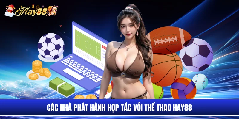 Các nhà phát hành hợp tác với thể thao Hay88