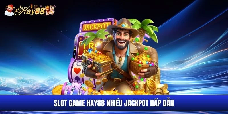 Slot game Hay88 nhiều jackpot hấp dẫn