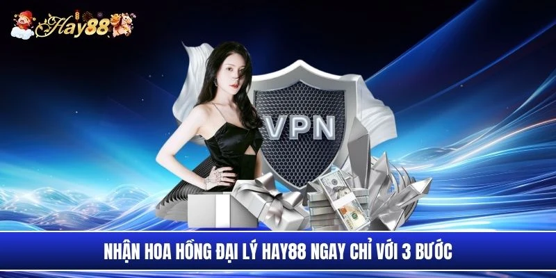 Nhận hoa hồng đại lý Hay88 ngay chỉ với 3 bước