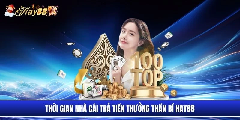 Thời gian nhà cái trả tiền thưởng thần bí Hay88