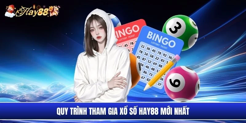 Quy trình tham gia xổ số Hay88 mới nhất